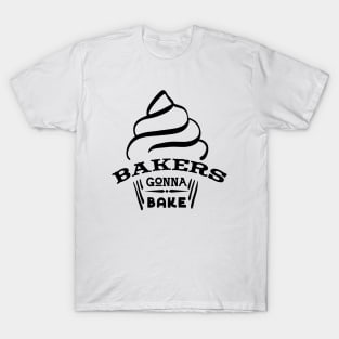 Bakers Gonna Bake T-Shirt